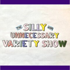 Promotional picture for The Silly and Unnecessary Variety Show