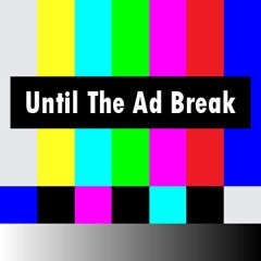 Promotional picture for Until the Ad Break